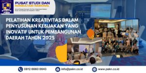 Pelatihan Kreativitas dalam Penyusunan Kebijakan yang Inovatif untuk Pembangunan Daerah Tahun 2025