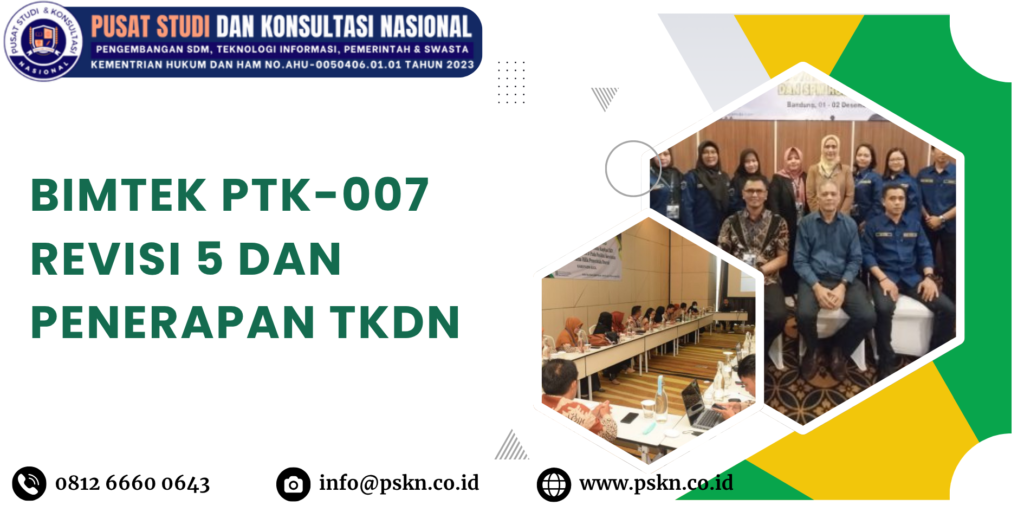 Bimtek PTK-007 Revisi 5 dan Penerapan TKDN